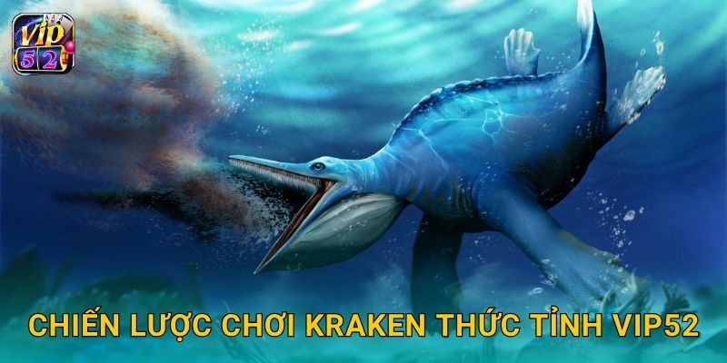 Chiến lược chơi Kraken Thức Tỉnh Vip52
