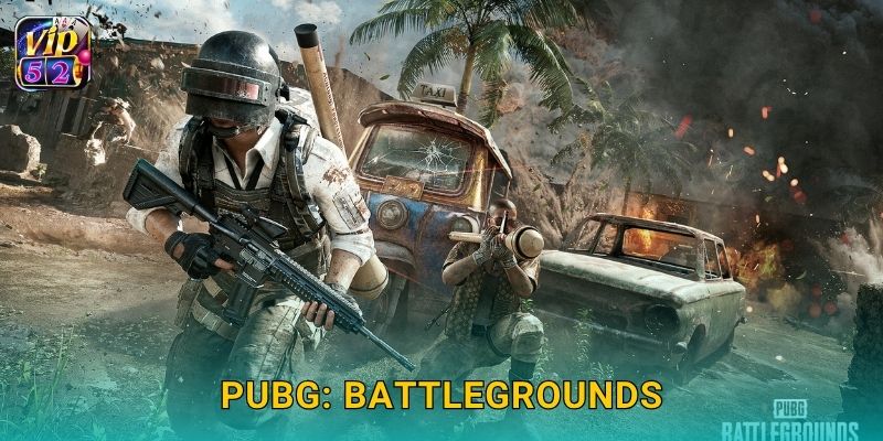 PUBG: Battlegrounds – Sinh tồn đỉnh cao tại Vip52 25 PUBG: Battlegrounds – Sinh tồn đỉnh cao tại Vip52