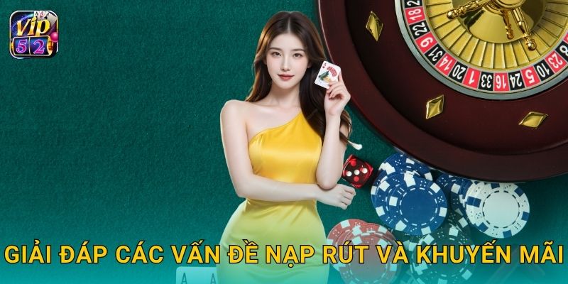 Giải đáp các vấn đề nạp rút và khuyến mãi
