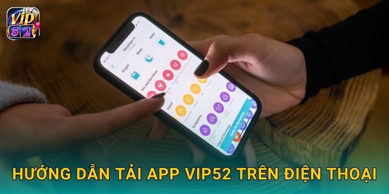 Tải app thuận tiện – Khám phá đa nền tảng tại Vip52 2 Hướng dẫn tải app Vip52 trên điện thoại