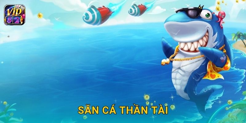 Săn Cá Thần Tài – Cơ hội trúng thưởng may mắn tại Vip52 10 Săn Cá Thần Tài – Cơ hội trúng thưởng may mắn tại Vip52