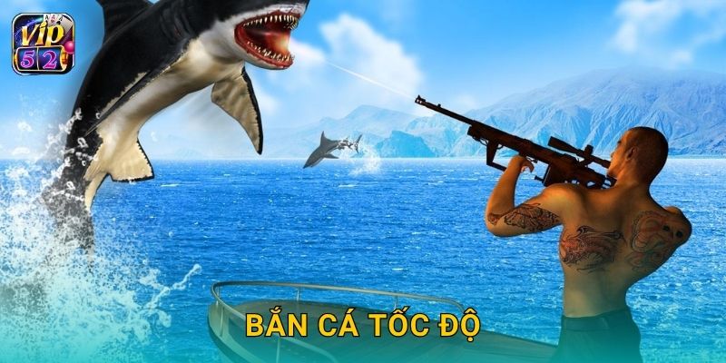 Bắn Cá Tốc Độ – Trận đấu siêu nhanh tại Vip52 22 Bắn Cá Tốc Độ – Trận đấu siêu nhanh tại Vip52