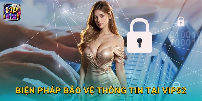 Biện pháp bảo vệ thông tin tại Vip52